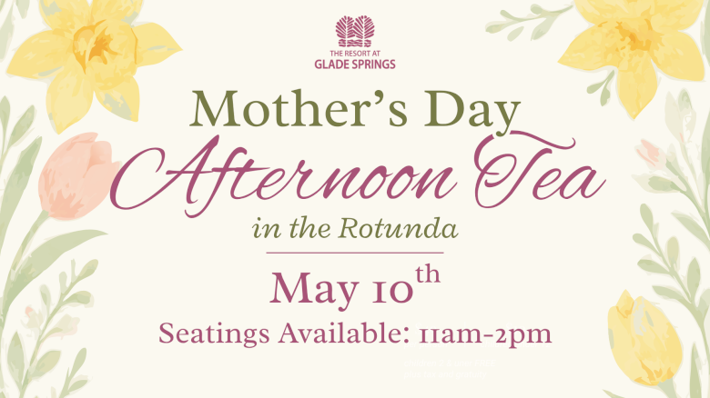 A Mother's Day afternoon tea event at Glade Springs Resort in the Rotunda on May 10th from 11 am to 2 pm, with tickets and seating info.